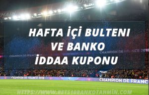 Hafta içi Futbol Bülteni ve Banko İddaa Kuponu
